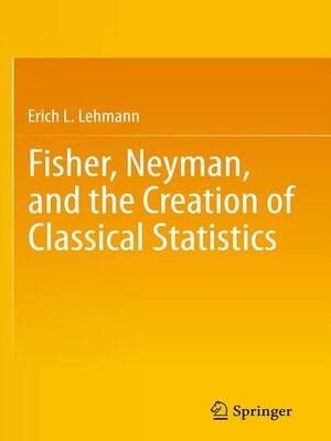 cover image of Fisher, Neyman, and the Creation of Classical Statistics
